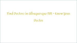 Find Doctors in Albuquerque NM – Know Your Doctor
