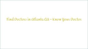 Find Doctors in Atlanta GA – Know Your Doctor