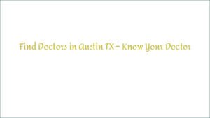 Find Doctors in Austin TX – Know Your Doctor