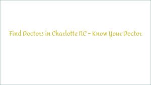 Find Doctors in Charlotte NC – Know Your Doctor
