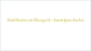 Find Doctors in Chicago IL – Know Your Doctor