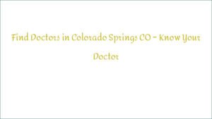 Find Doctors in Colorado Springs CO – Know Your Doctor