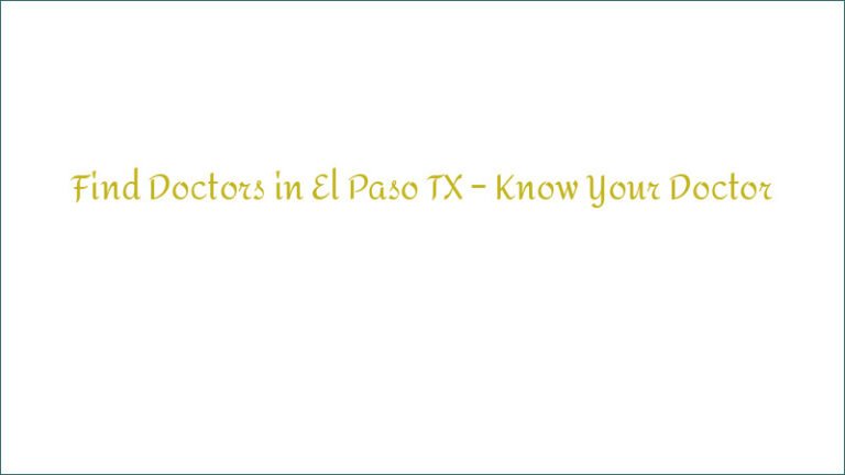 Find Doctors in El Paso TX – Know Your Doctor