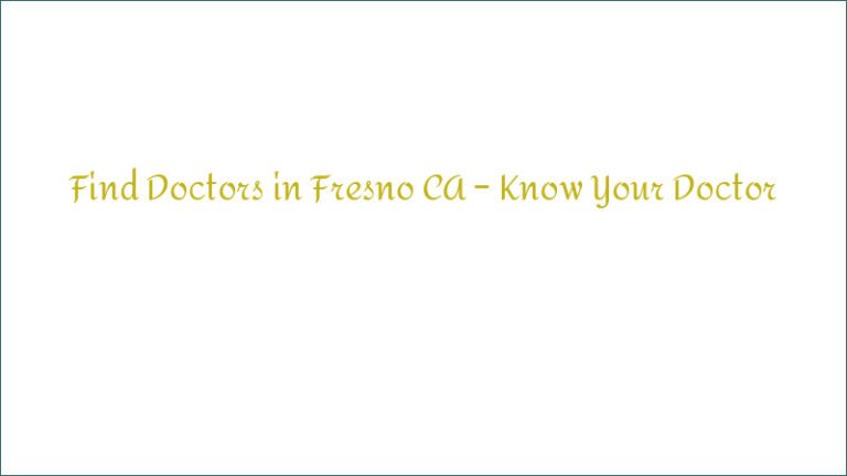 Find Doctors in Fresno CA – Know Your Doctor