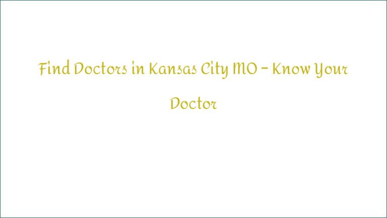 Find Doctors in Kansas City MO – Know Your Doctor
