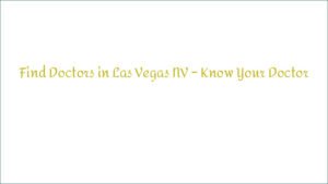 Find Doctors in Las Vegas NV – Know Your Doctor