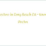 Find Doctors in Long Beach CA – Know Your Doctor