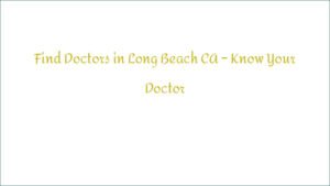 Find Doctors in Long Beach CA – Know Your Doctor