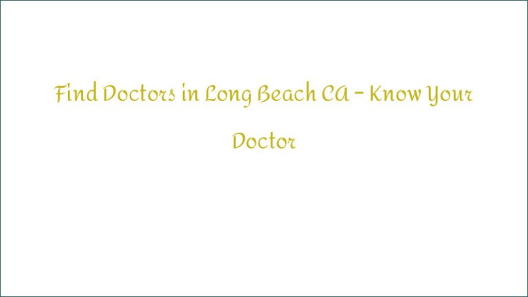 Find Doctors in Long Beach CA – Know Your Doctor