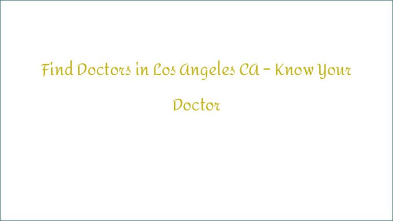 Find Doctors in Los Angeles CA – Know Your Doctor