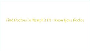 Find Doctors in Memphis TN – Know Your Doctor
