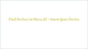 Find Doctors in Mesa AZ – Know Your Doctor