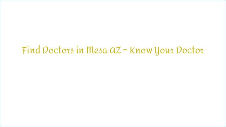 Find Doctors in Mesa AZ – Know Your Doctor