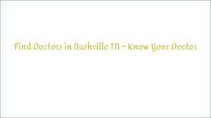 Find Doctors in Nashville TN – Know Your Doctor