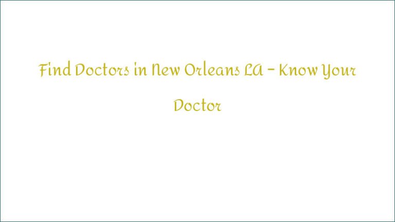 Find Doctors in New Orleans LA – Know Your Doctor