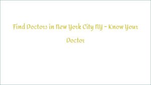 Find Doctors in New York City NY – Know Your Doctor