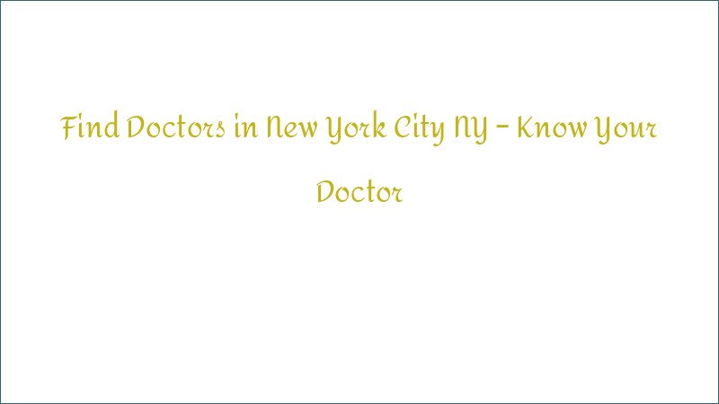 Find Doctors in New York City NY – Know Your Doctor