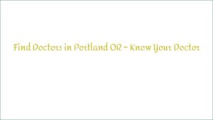 Find Doctors in Portland OR – Know Your Doctor