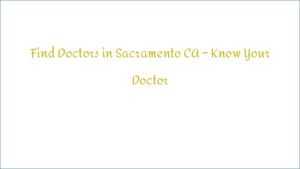 Find Doctors in Sacramento CA – Know Your Doctor