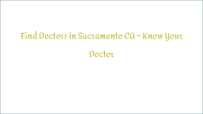 Find Doctors in Sacramento CA – Know Your Doctor