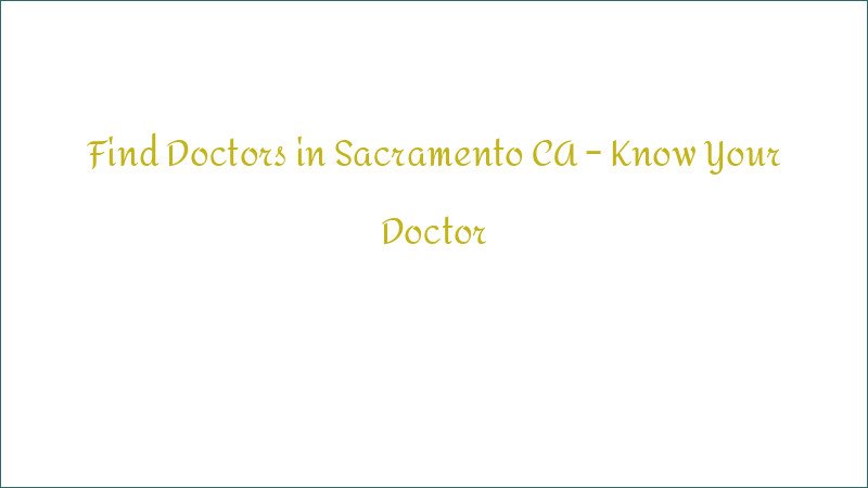 Find Doctors in Sacramento CA – Know Your Doctor