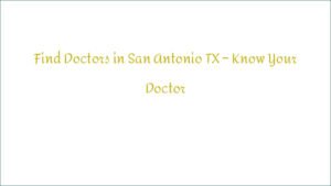 Find Doctors in San Antonio TX – Know Your Doctor