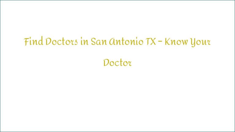 Find Doctors in San Antonio TX – Know Your Doctor