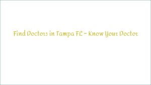 Find Doctors in Tampa FL – Know Your Doctor