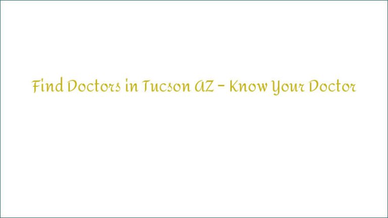 Find Doctors in Tucson AZ – Know Your Doctor
