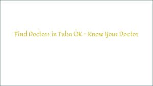 Find Doctors in Tulsa OK – Know Your Doctor