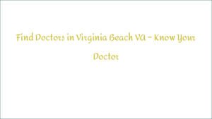 Find Doctors in Virginia Beach VA – Know Your Doctor